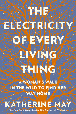 Book cover for The Electricity of Every Living Thing: A Woman's Walk in the Wild to Find Her Way Home