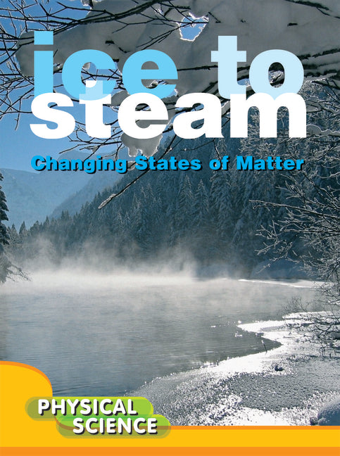 Book cover for Ice to Steam: Changes in States of Matter
