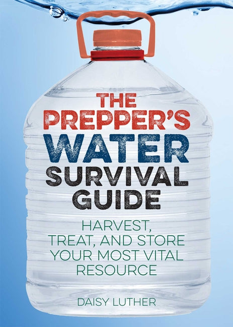Book cover for Prepper's Water Survival Guide: Harvest, Treat, and Store Your Most Vital Resource