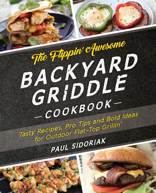 Book cover for Flippin' Awesome Backyard Griddle Cookbook: Tasty Recipes, Pro Tips and Bold Ideas for Outdoor Flat Top Grillin'