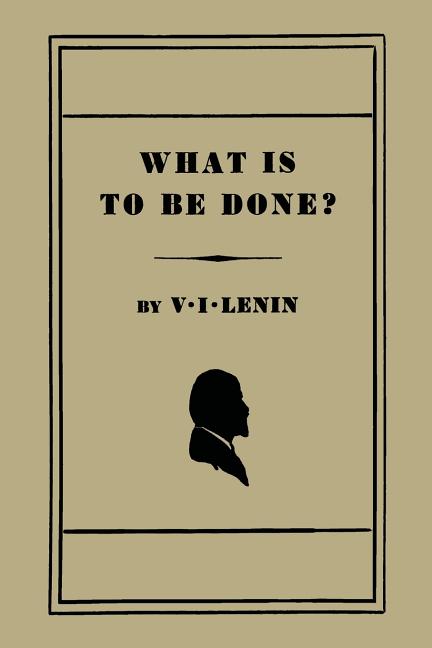 Book cover for What Is to Be Done? [Burning Questions of Our Movement]