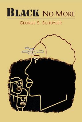 Book cover for Black No More: Being an Account of the Strange and Wonderful Workings of Science in the Land of the Free, A.D. 1933-1940