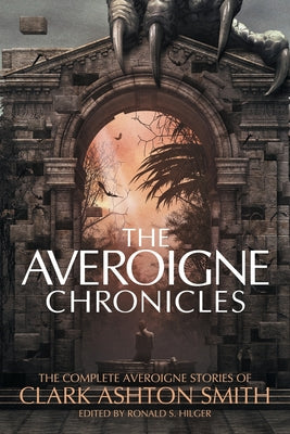 Book cover for The Averoigne Chronicles: The Complete Averoigne Stories of Clark Ashton Smith