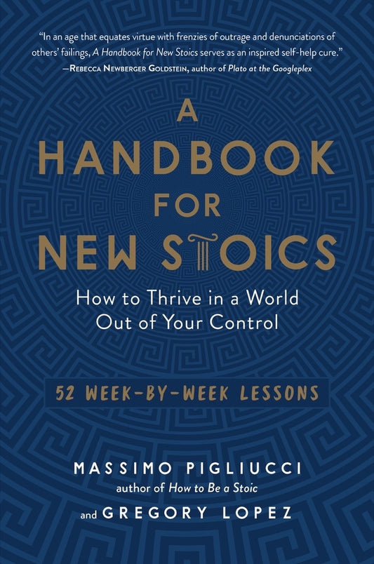 Book cover for A Handbook for New Stoics: How to Thrive in a World Out of Your Control - 52 Week-By-Week Lessons