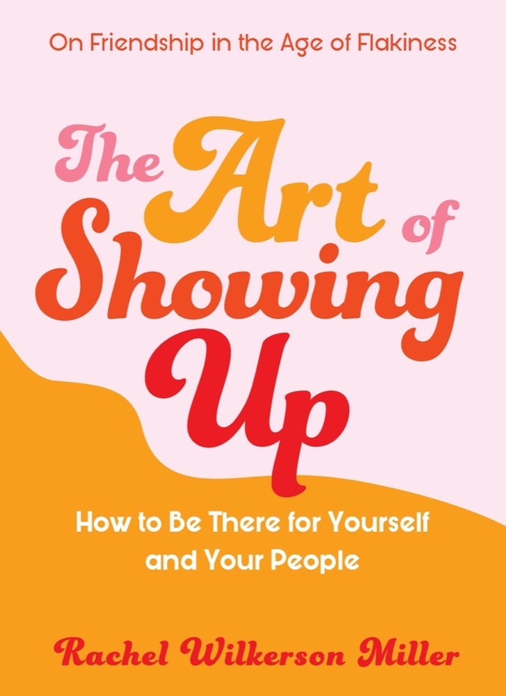Book cover for The Art of Showing Up: How to Be There for Yourself and Your People