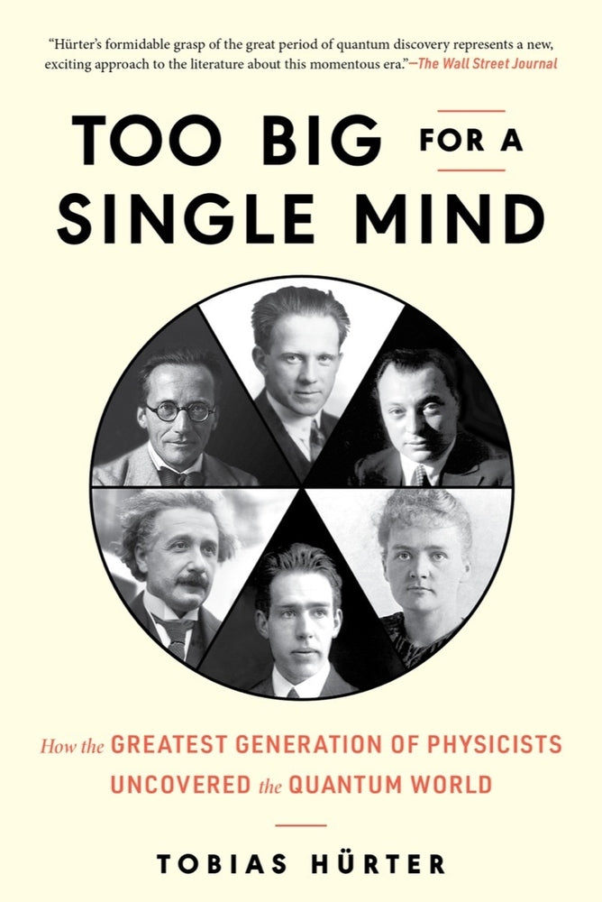 Book cover for Too Big for a Single Mind: How the Greatest Generation of Physicists Uncovered the Quantum World