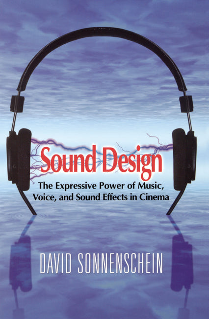 Book cover for Sound Design: The Expressive Power of Music, Voice and Sound Effects in Cinema