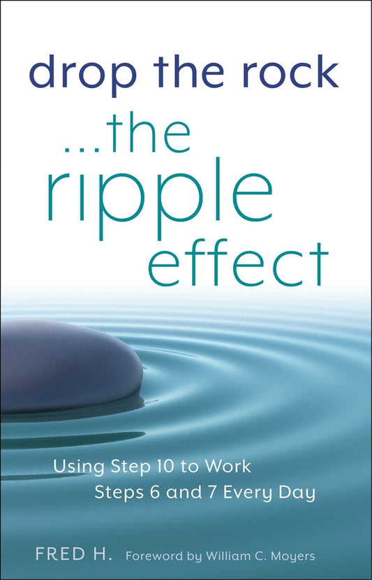 Book cover for Drop the Rock--The Ripple Effect: Using Step 10 to Work Steps 6 and 7 Every Day
