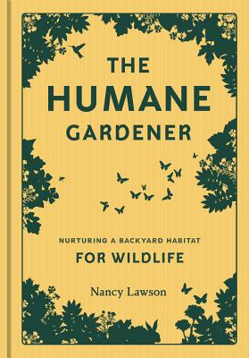 Book cover for The Humane Gardener: Nurturing a Backyard Habitat for Wildlife (How to Create a Sustainable and Ethical Garden That Promotes Native Wildlif