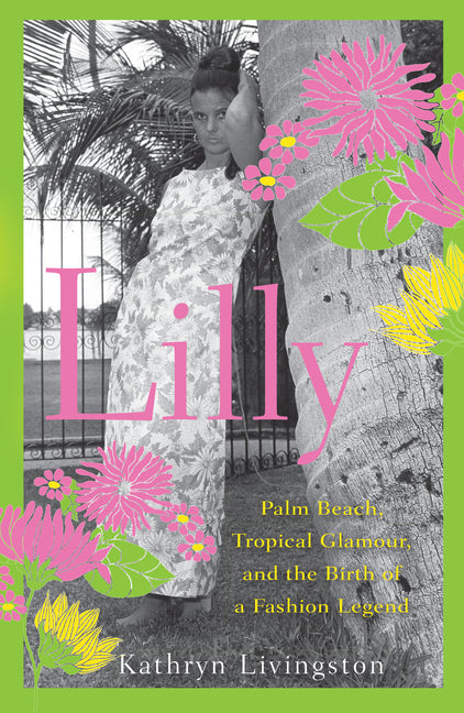 Book cover for Lilly: Palm Beach, Tropical Glamour, and the Birth of a Fashion Legend