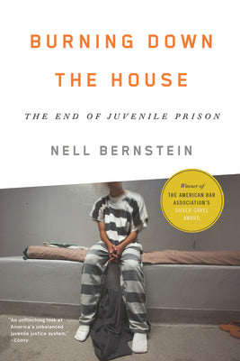 Book cover for Burning Down the House: The End of Juvenile Prison