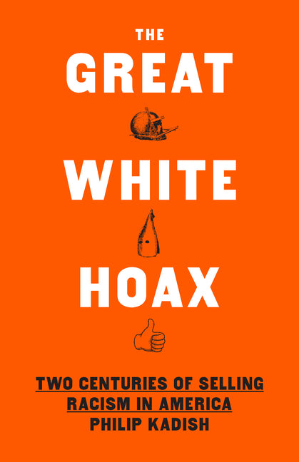 Book cover for Great White Hoax: Two Centuries of Selling Racism in America