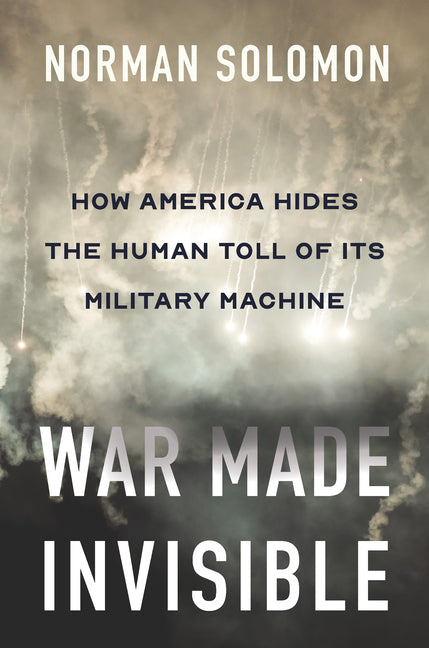 Book cover for War Made Invisible: How America Hides the Human Toll of Its Military Machine