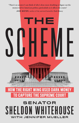 Book cover for The Scheme: How the Right Wing Used Dark Money to Capture the Supreme Court