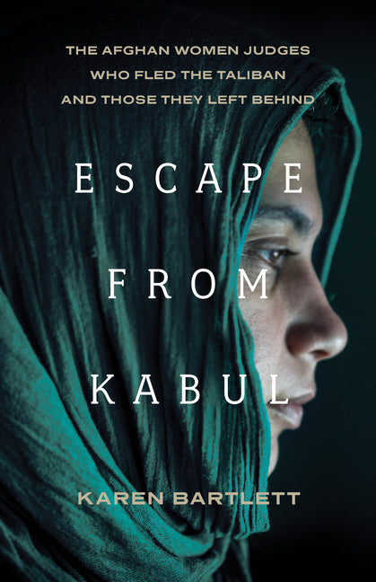 Book cover for Escape from Kabul: The Afghan Women Judges Who Fled the Taliban and Those They Left Behind