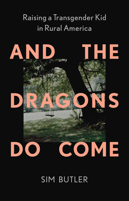 Book cover for And the Dragons Do Come: Raising a Transgender Kid in Rural America