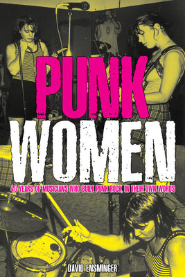 Book cover for Punk Women: 40 Years of Musicians Who Built Punk Rock