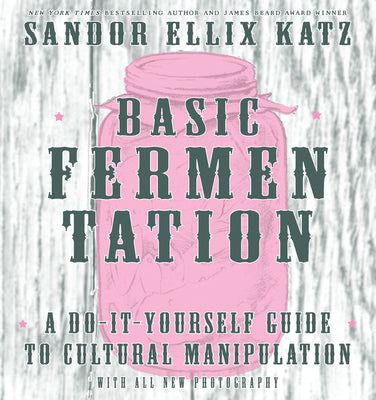 Book cover for Basic Fermentation: A Do-It-Yourself Guide to Cultural Manipulation