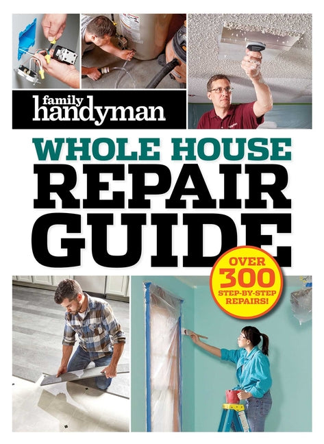 Book cover for Family Handyman Whole House Repair Guide: Over 300 Step-By-Step Repairs