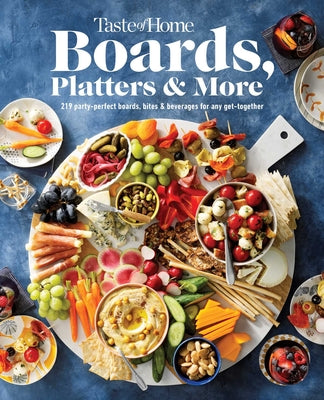 Book cover for Taste of Home Boards, Platters & More: 219 Party Perfect Boards, Bites & Beverages for Any Get-Together