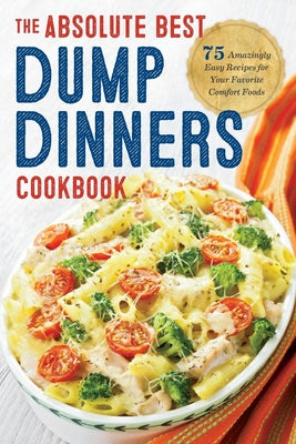 Book cover for Dump Dinners: The Absolute Best Dump Dinners Cookbook with 75 Amazingly Easy Recipes