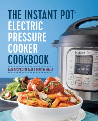 Book cover for The Instant Pot Electric Pressure Cooker Cookbook: Easy Recipes for Fast & Healthy Meals