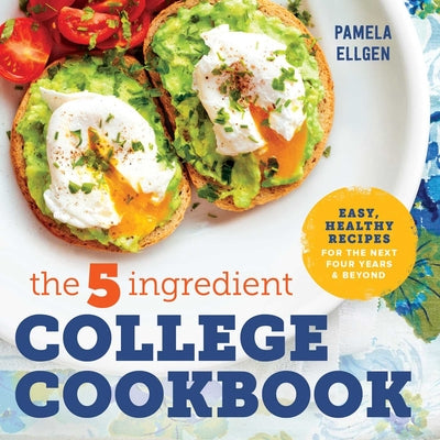 Book cover for The 5-Ingredient College Cookbook: Easy, Healthy Recipes for the Next Four Years & Beyond