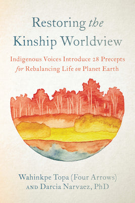 Book cover for Restoring the Kinship Worldview: Indigenous Voices Introduce 28 Precepts for Rebalancing Life on Planet Earth
