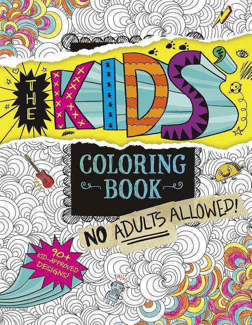 Book cover for The Kids' Coloring Book: No Adults Allowed!