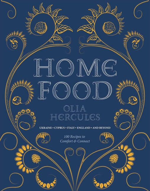 Book cover for Home Food: 100 Recipes to Comfort and Connect: Ukraine - Cyprus - Italy - England - And Beyond