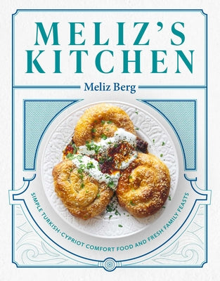 Book cover for Meliz's Kitchen: Simple Turkish-Cypriot Comfort Food and Fresh Family Feasts