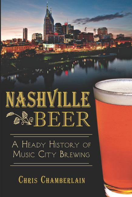 Book cover for Nashville Beer:: A Heady History of Music City Brewing