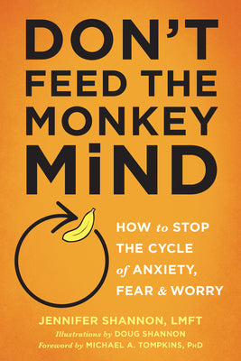Book cover for Don't Feed the Monkey Mind: How to Stop the Cycle of Anxiety, Fear, and Worry