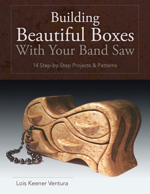 Book cover for Building Beautiful Boxes with Your Band Saw (Reprint)