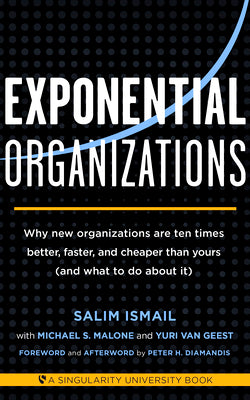 Book cover for Exponential Organizations: Why New Organizations Are Ten Times Better, Faster, and Cheaper Than Yours (and What to Do about It)
