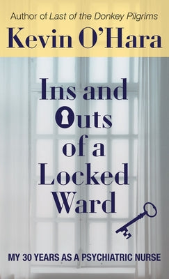 Book cover for Ins and Outs of a Locked Ward: My 30 Years as a Psychiatric Nurse