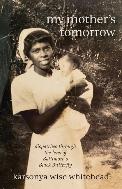 Book cover for my mother's tomorrow: dispatches through the lens of Baltimore's Black Butterfly