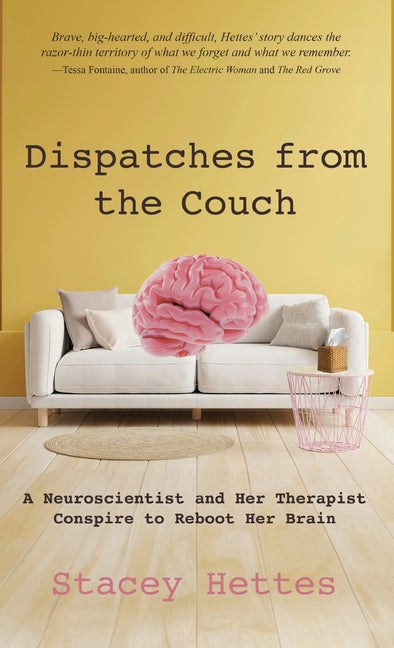 Book cover for Dispatches from the Couch: A Neuroscientist and Her Therapist Conspire to Reboot Her Brain