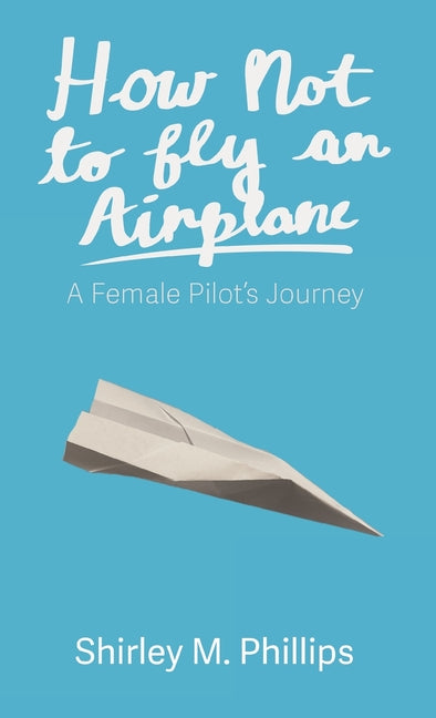 Book cover for How Not to Fly an Airplane: A Female Pilot's Journey