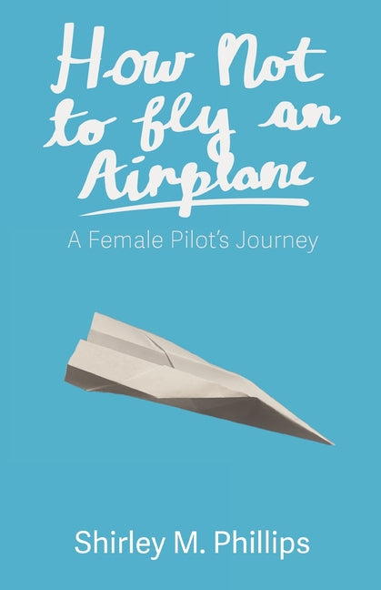 Book cover for How Not to Fly an Airplane: A Female Pilot's Journey