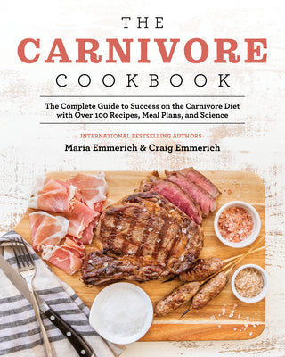 Book cover for The Carnivore Cookbook: The Complete Guide to Success on the Carnivore Diet with Over 100 Recipes, Meal Plans, and Science