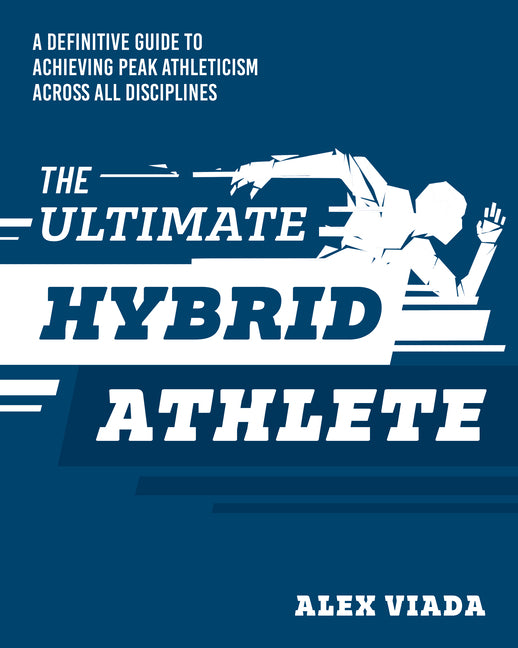 Book cover for Ultimate Hybrid Athlete: A Definitive Guide to Achieving Peak Athleticism Across All Disciplines
