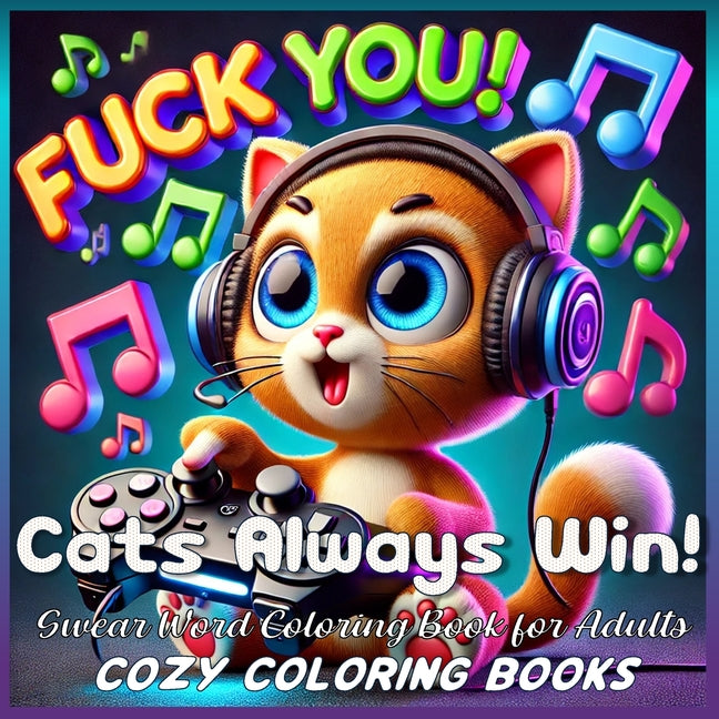 Book cover for Cats Always Win! Swear Word Coloring Book for Adults