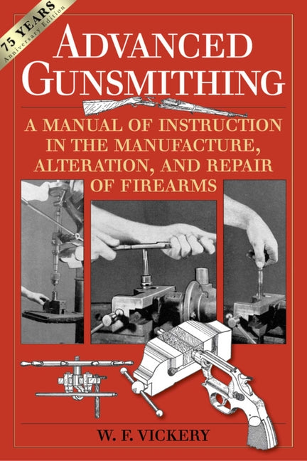 Book cover for Advanced Gunsmithing: A Manual of Instruction in the Manufacture, Alteration, and Repair of Firearms (75th Anniversary Edition)