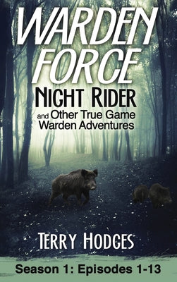 Book cover for Warden Force: Night Rider and Other True Game Warden Adventures: Episodes 1-13