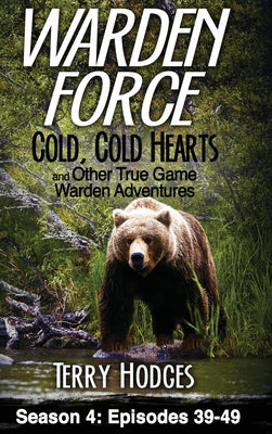 Book cover for Warden Force: Cold, Cold Hearts and Other True Game Warden Adventures: Episodes 39 - 49