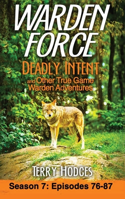Book cover for Warden Force: Deadly Intent and Other True Game Warden Adventures: Episodes 76 - 87