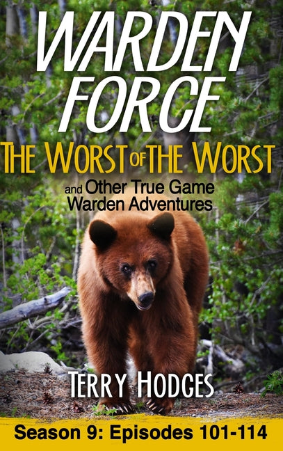 Book cover for Warden Force: The Worst of the Worst and Other True Game Warden Adventures: Episodes 101-114