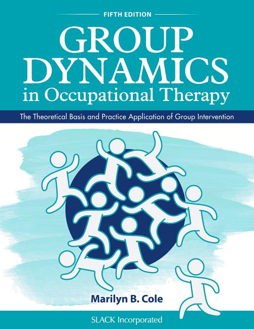 Book cover for Group Dynamics in Occupational Therapy: The Theoretical Basis and Practice Application of Group Intervention