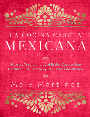 Book cover for La Cocina Casera Mexicana / The Mexican Home Kitchen (Spanish Edition): Recetas Tradicionales Al Estilo Casero Que Capturan Los Sabores Y Recuerdos de